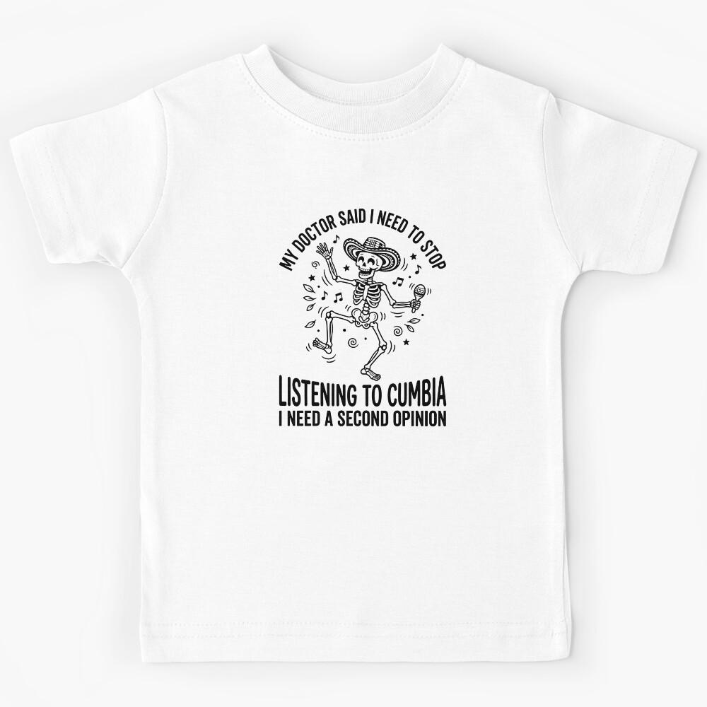 My Doctor Said I Need To Stop Listening To Cumbia Kids T-Shirt 130