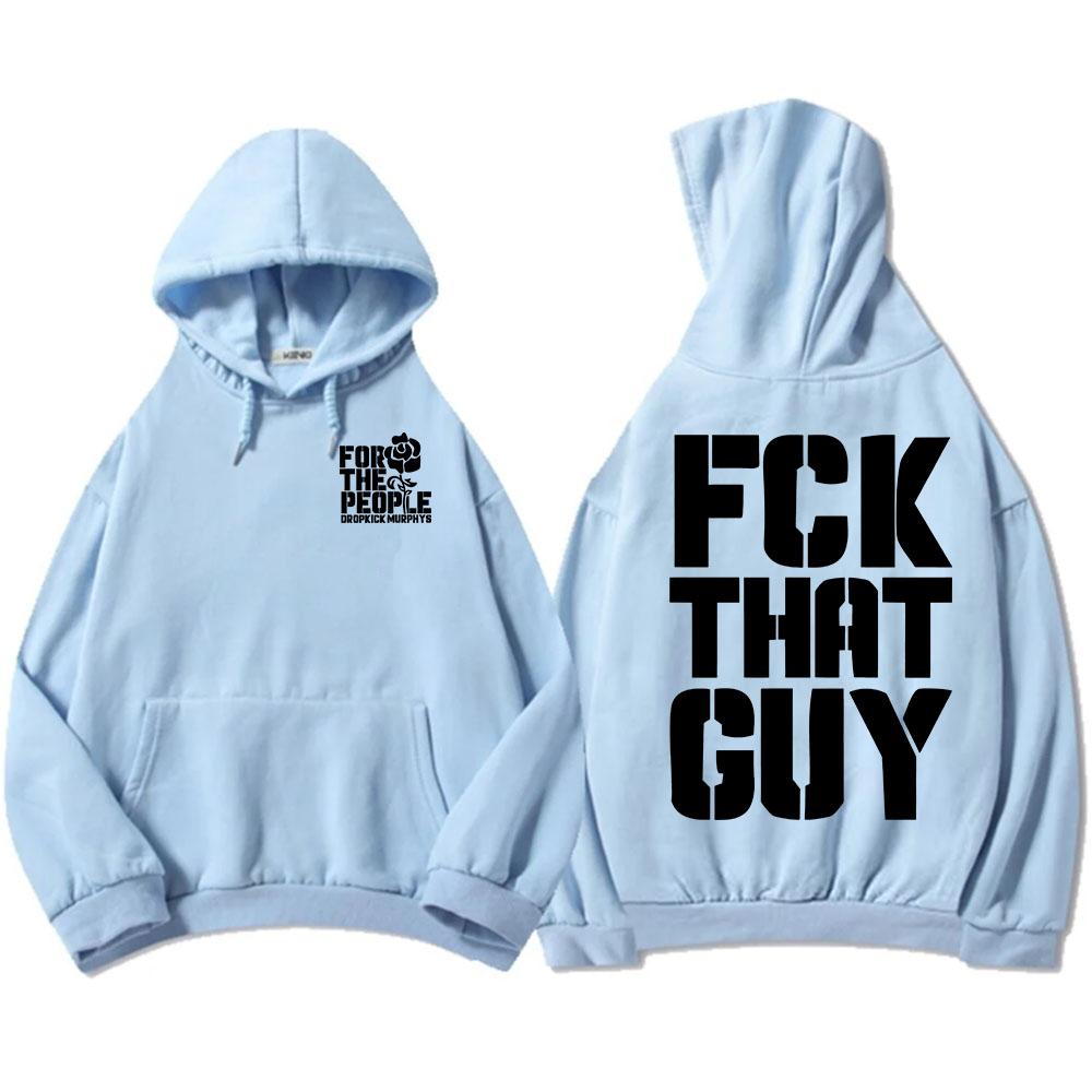 Dropkick Murphys for The People Hoodies FCK THAT GUY NONSENSE Sweatshirt Winter Fleece Male Hooded Pullovers Print Sudadera Men