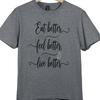 Motivational Health Quote T Shirt Eat Better Feel Better Live Better Tee