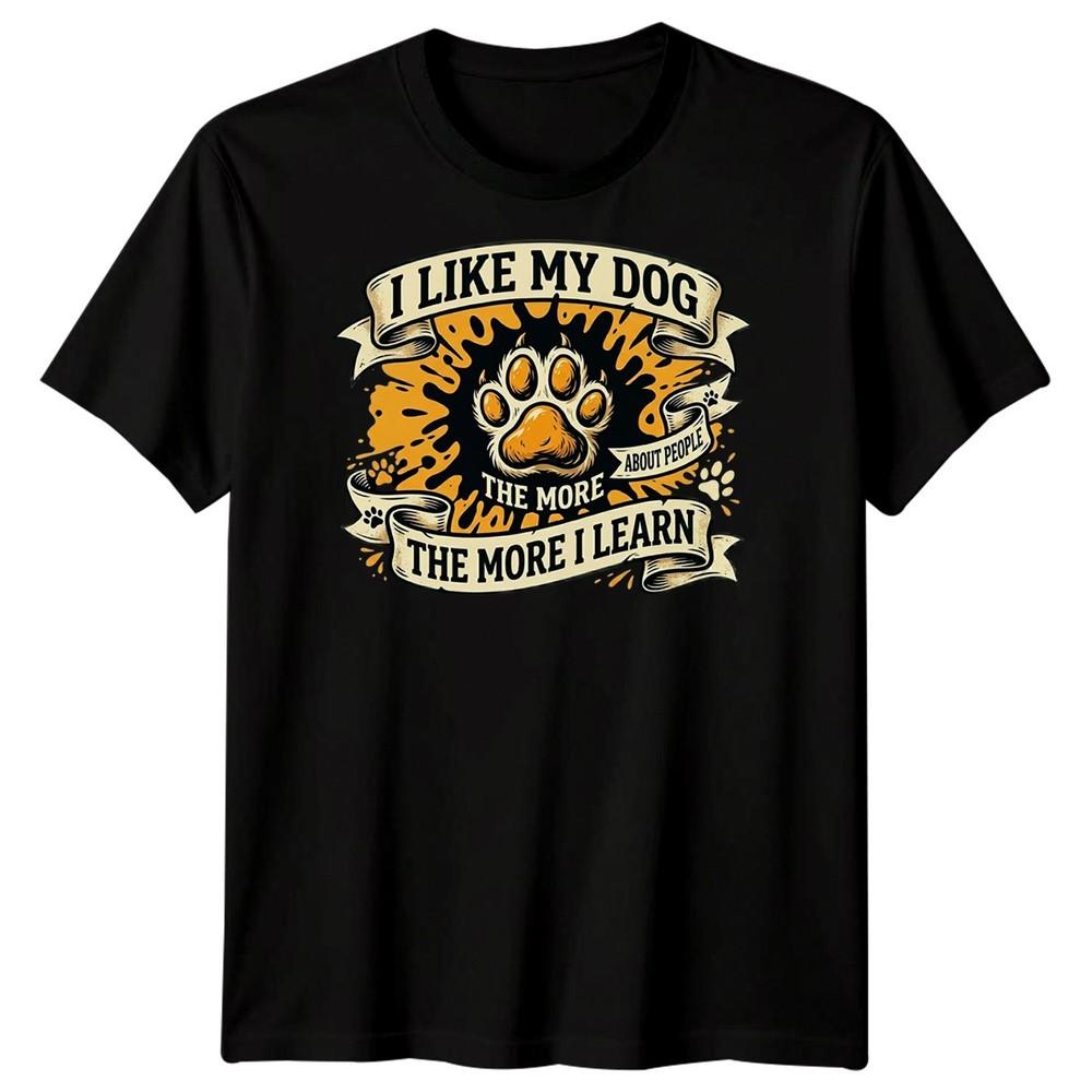 The More I Like My Dog Unisexs T Shirt Funny Pet Lover Tee