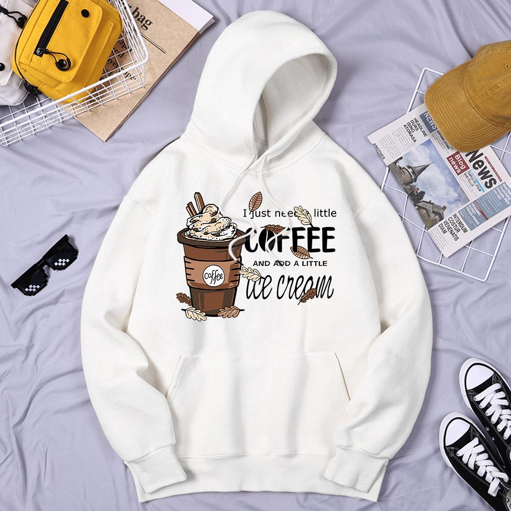 I Just Need Little Coffee And Ice Cream Print Hoody Woman Fleece Warm Hoodie Casual S-Xxl O-Neck Hooded Autumn Comfortable Tops