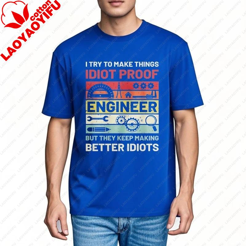 Vintage Summer Unisex Printed Tshirt I Try To Make Things Idiot Proof Engineer But They Keep Making Better Cotton Clothing Tee