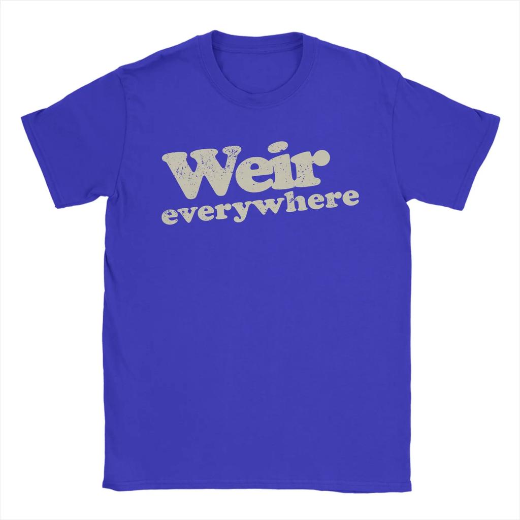 Bob Weir Weir Everywhere TShirt Unisex Leisure Cotton Tee Shirt O Neck Short Sleeve T Shirts Gift Idea Clothing