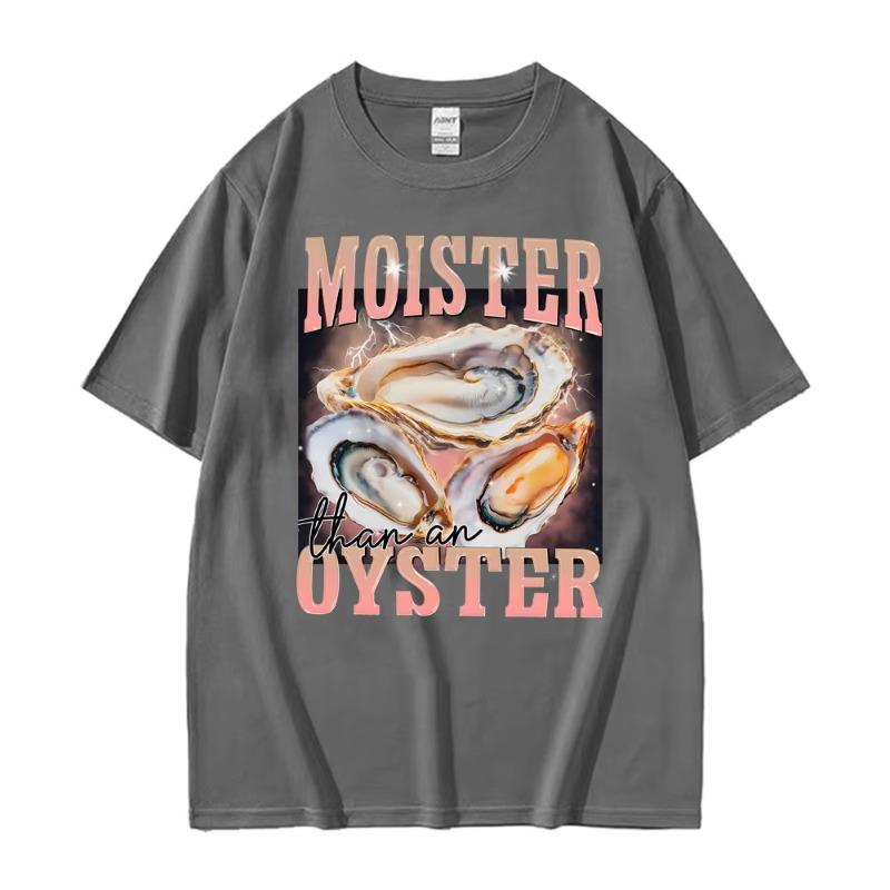 Funny Meme Moister Than An Oyster TShirt Mens Women Clothing High Quality Oversized T Shirt Tops Fashion Short Sleeve T Shirts