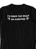 Drop The Soap Gag Gift Unhinged T Shirt WeirdCore Offensive Tee Hilarious Joke Gag Gift Inappropriate Apparel Cursed Tee- Sarcastic Bathroom Humor Tee