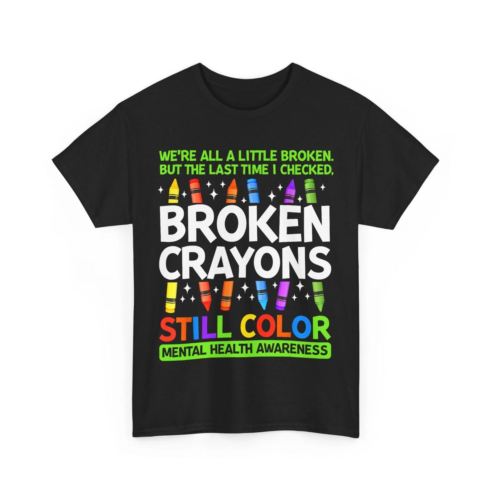 Mental Health Awareness T-Shirt, Broken Crayons Still Color Women Men Shirt S