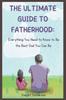 Kniha The Ultimate Guide To Fatherhood : Everything You Need To Know To Be the Best Dad You Can Be.