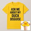 Ask Me About My Duck Disguise Mens T Shirt Womens Tops Tees