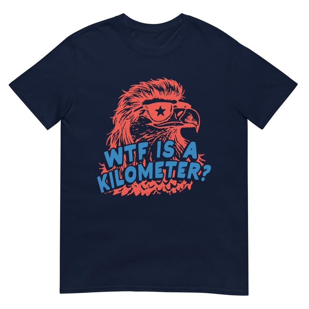 Wtf Is A Kilometer Eagle 4th Of July Tshirt S