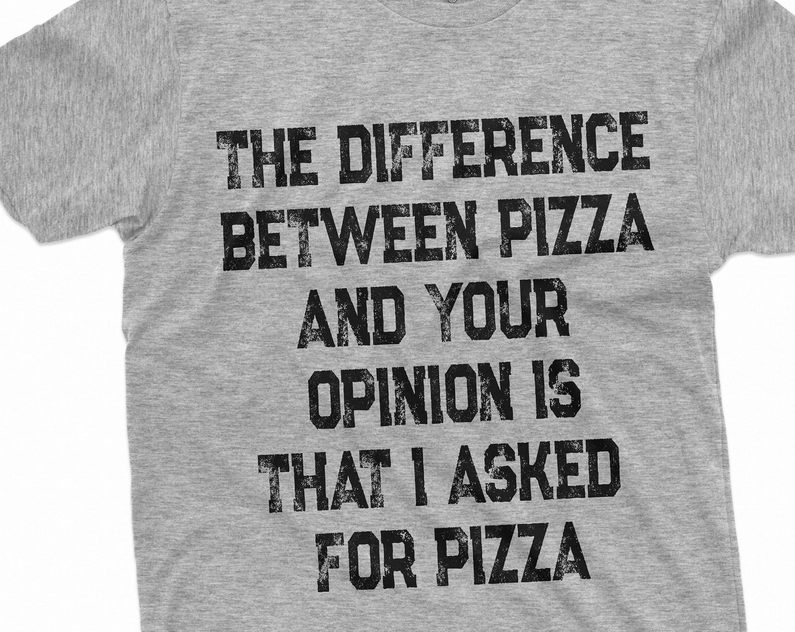 Men s Funny Pizza and Opinion T-shirt Did not ask for your Opinion Funny Sarcastic Tee Shirt Birthday Gift for Him XL