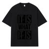 2026 It Is What It Is Printed Graphic Y2k Harajuku Streetwear 100% Cotton T Shirt Casual Oversized Summer Men T-shirt