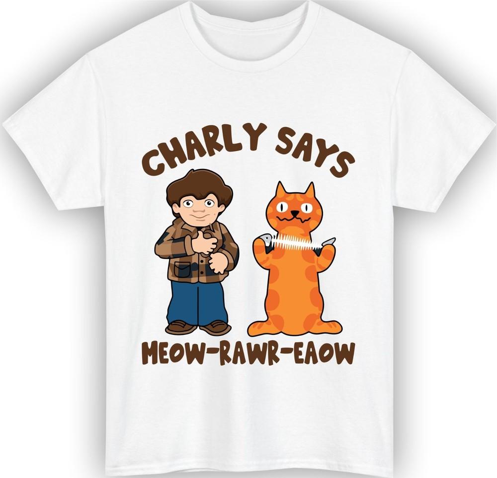 Charly says meowrawreaow tshirt retro british cat quote funny nostalgic top S