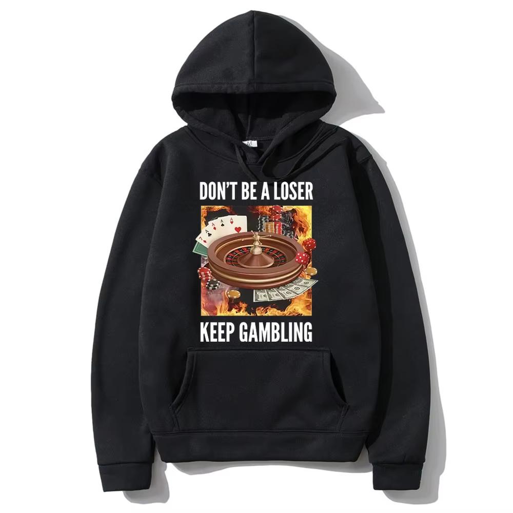 

Don t Be A Loser Keep Gambling Funny Meme Printed Hoodie Men s Women Clothing Vintage Sweatshirt Male Fleece Sportswears S