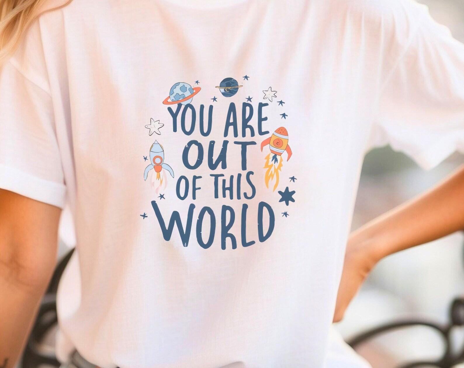 Positive You are out of this world Shirt Fun Upbeat Positive Shirt Inspiring Shirt for Women Gift Idea shirt for teen Gift Idea shirt S