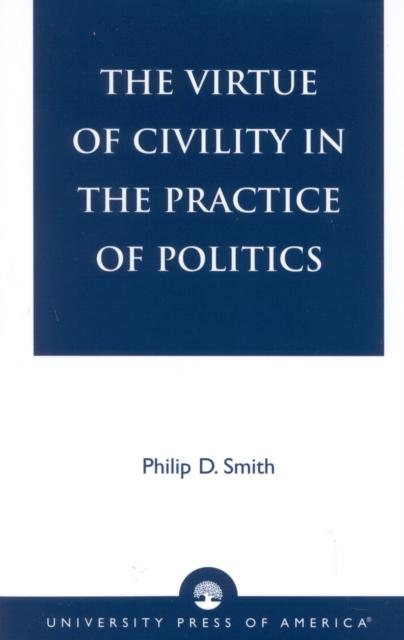 The The Virtue of Civility In the Practice of Politics Book