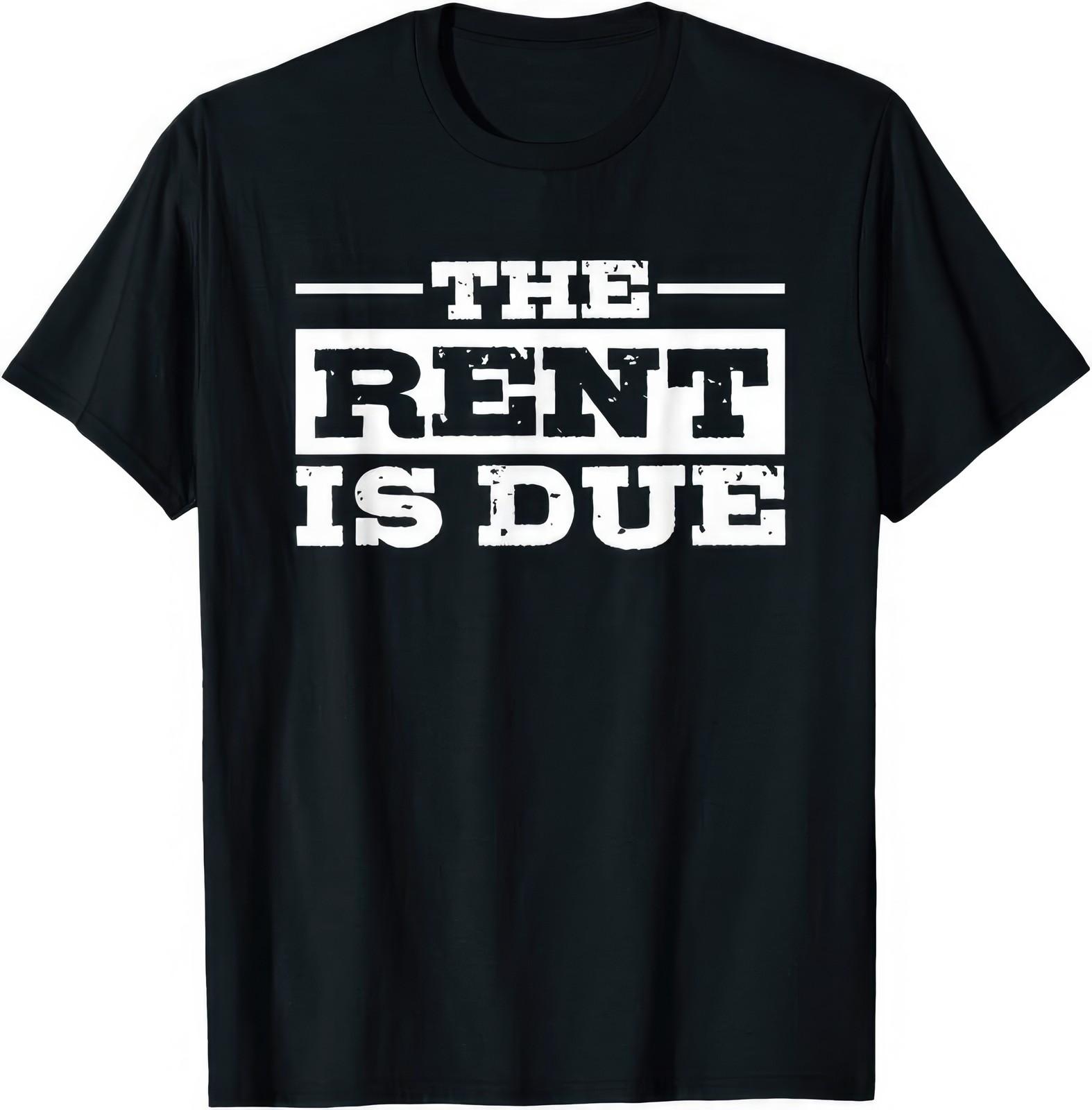 The Rent Is Due Funny Statement Humor Graphic T Shirt L