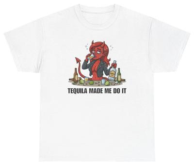 Tequila Made Me Do It Tee T Shirt Funny Sarcastic Humor Tee