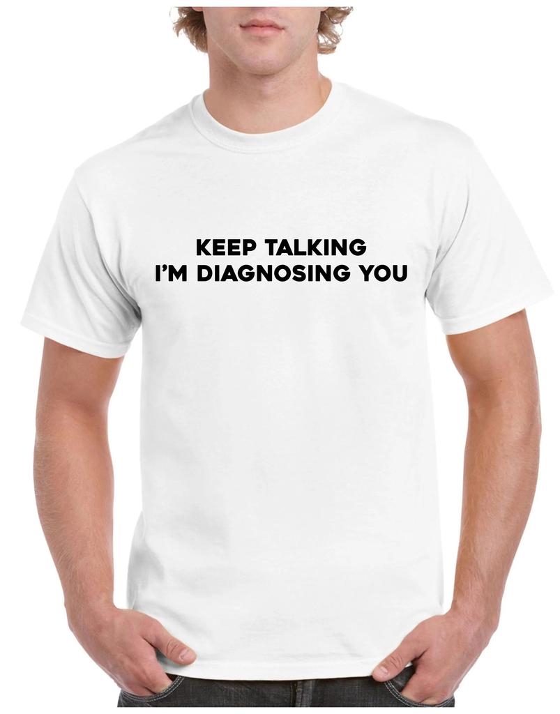 Unisexs Summer Loosefitting Cotton Tshirt Keep Talking Tshirt Im Diagnosing You Funny Writing Xmas Present Top