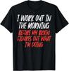 I Workout In Morning Funny Gym Exercise Fitness Women Men T-Shirt