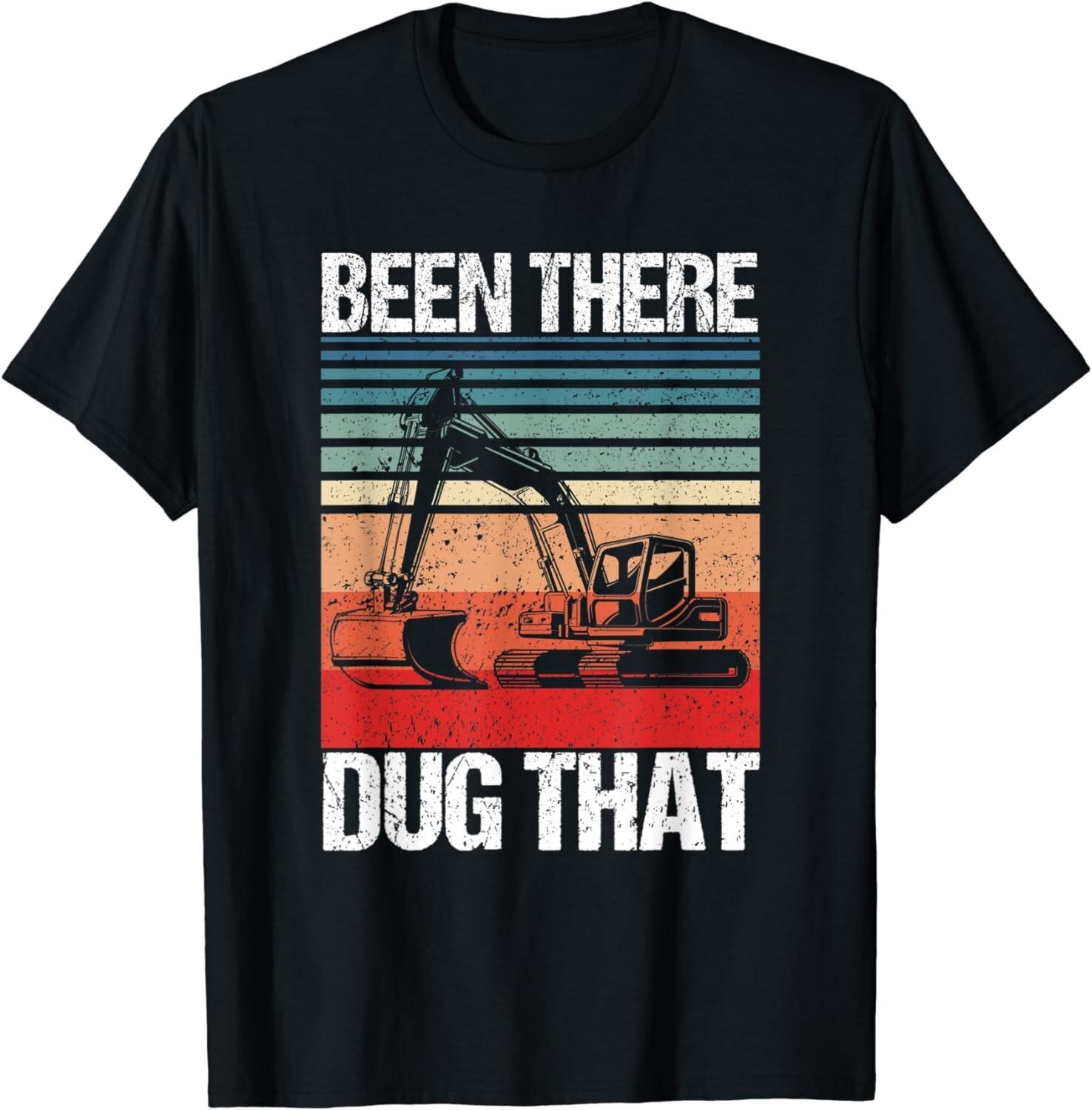 Been There Dug That - Excavator Tee Shirt Gift Unisex T-Shirt Mens Womens Tees Top S