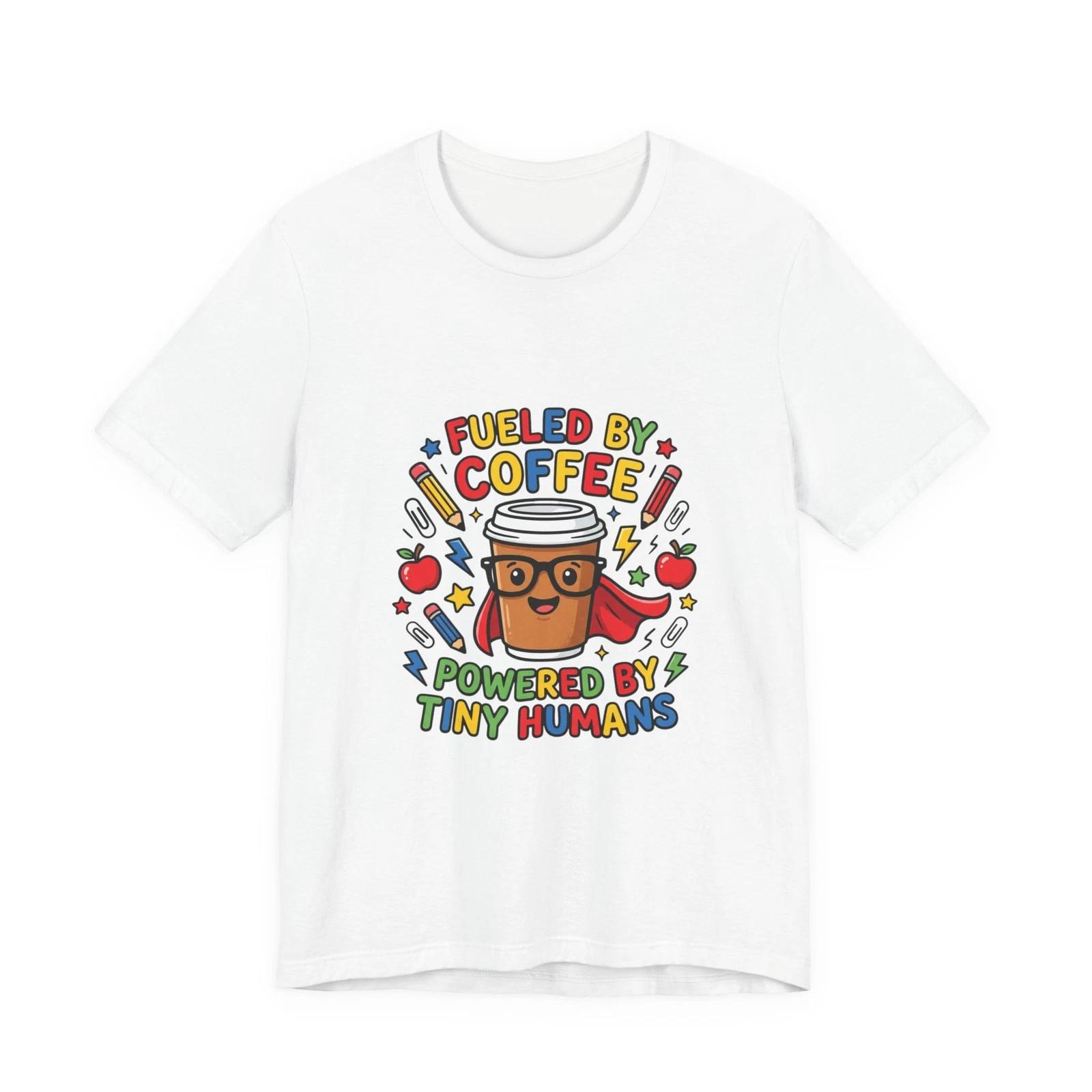 Fueled by Coffee Powered by Tiny Humans Tee | Teacher Appreciation, Teacher Life XL
