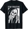 Alway Stay Positive Funny Skull Skeleton Stay Positive TShirt
