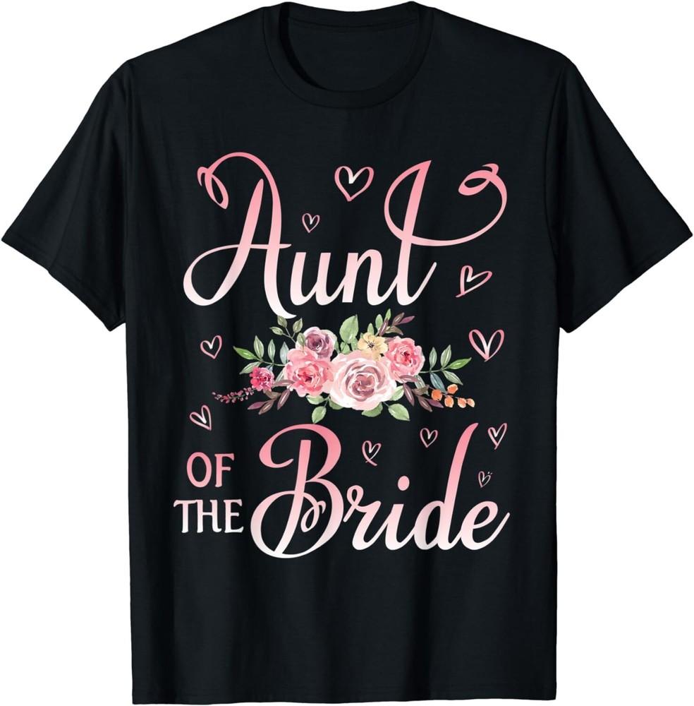 

Aunt Of The Bride Happy Wedding Marry Married Day Niece Gift Unisex T-Shirt XL