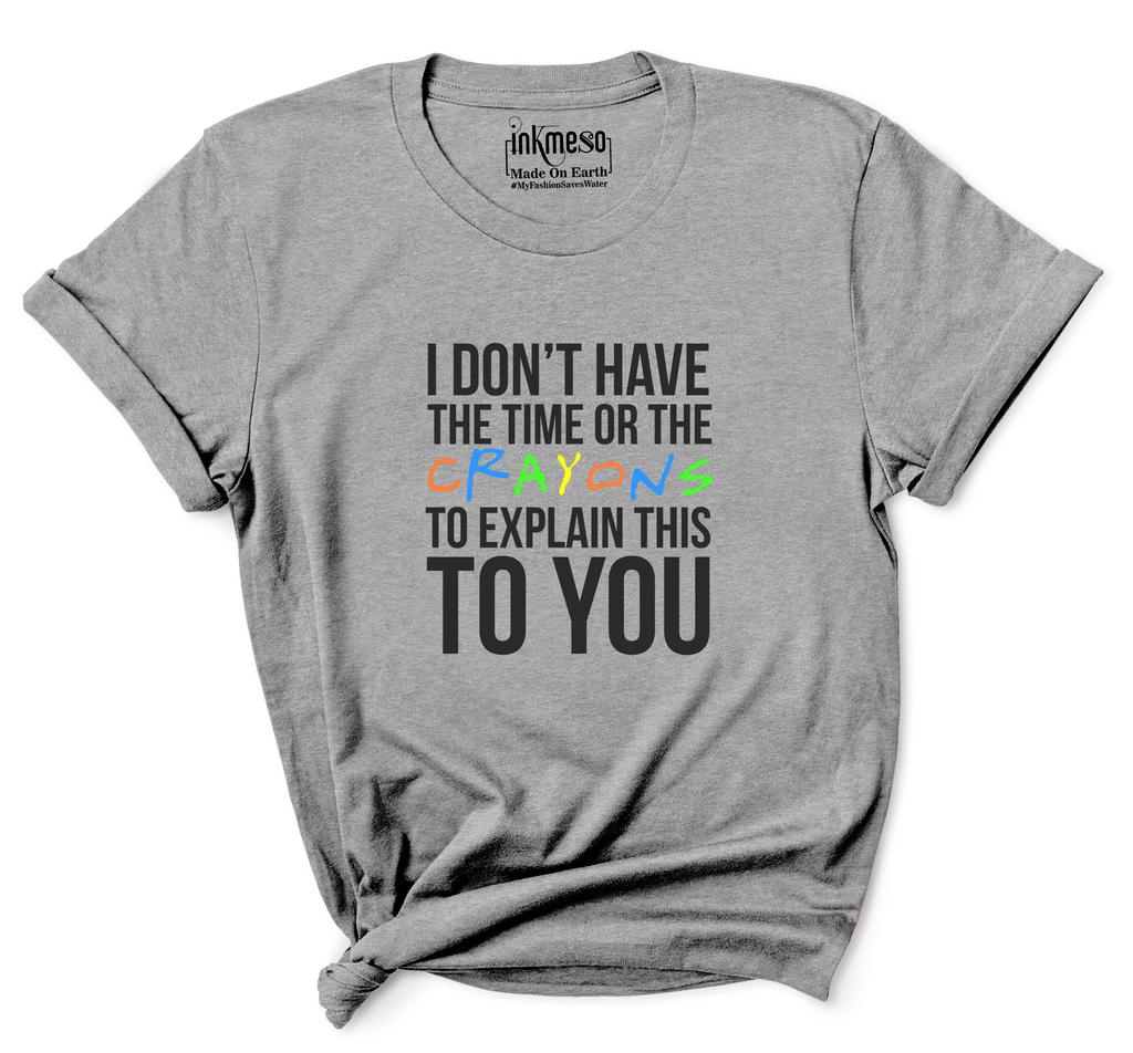 Inkmeso  Women's Tee Top   I Don't Have The Time Or The Crayons To Explain This To You   Sarcasm Tshirt