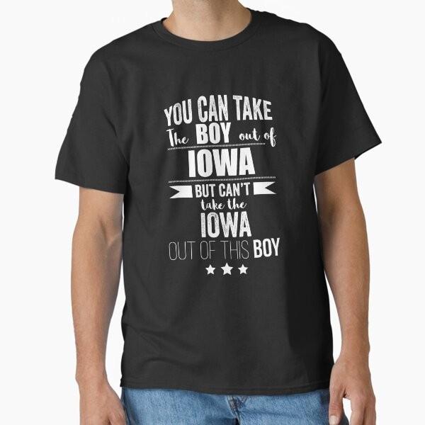Can take boy out of Iowa but Can t take the I T-Shirt Made in US/AUS Size S-2XL Unisex T-Shirt S
