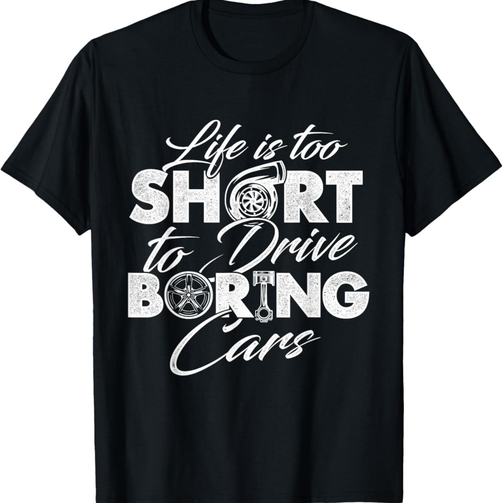 Life Is Too Short To Drive Boring Cars - Car Lover Mechanic T-Shirt S