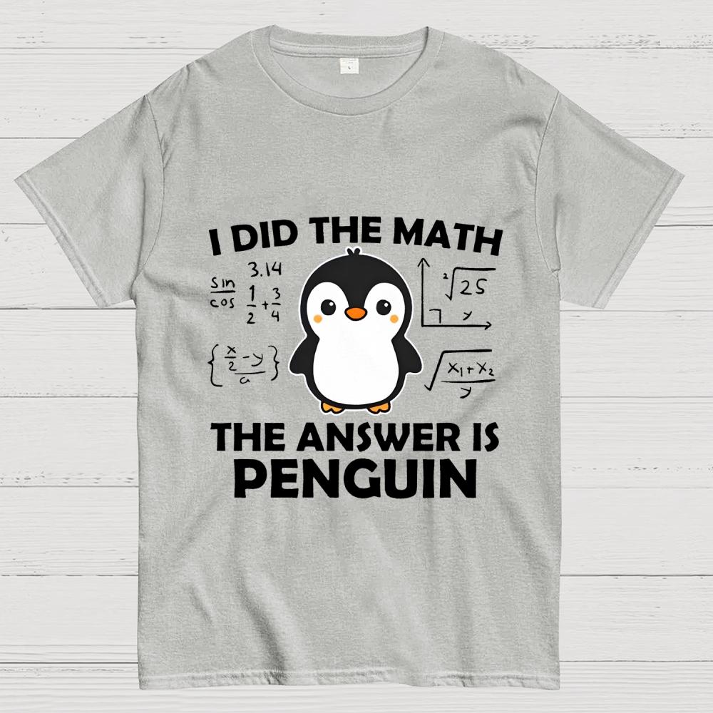 I Did The Math The Answer Is Penguin Unisex 100% Cotton Summer Casual Cool Loose T-Shirt