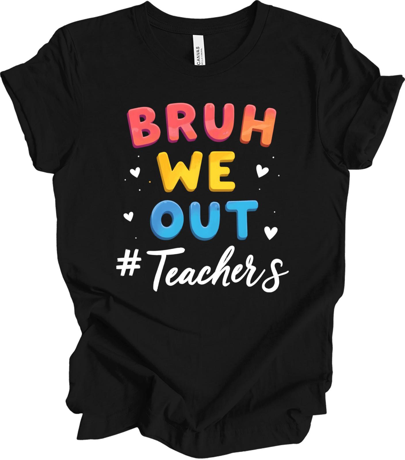Bruh We Out Last Day of School Design Funny Teacher Appreciation Gift T-shirt S