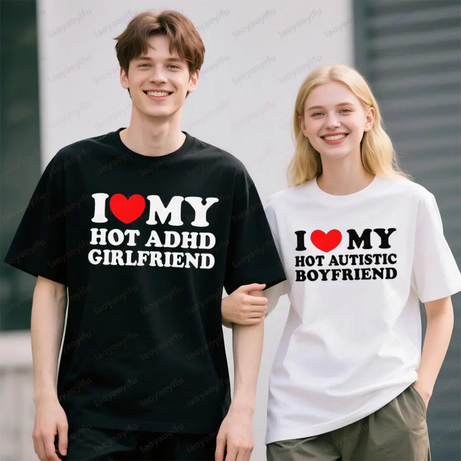 I Love My Hot Autistic Boyfriend T-Shirt I Love My Hot ADHD Girlfriend TShirt Couple Matching Short Sleeve Men Women Summer Tops S