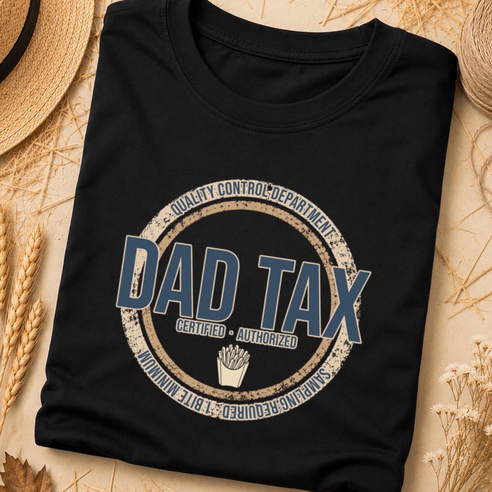 Dad Tax Shirt, Dad Shirts, Best Dad Ever Shirt, Dad Tax T Shirt, Dad Tax, Dad Tshirt, Best Dad Ever, Dad Tax Tshirt, Dad Shirt, Dad T Shirt S