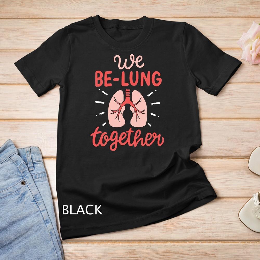 

We Be-Lung Together Respiratory Therapist Valentine T-Shirt Unisex T-shirt 4XL