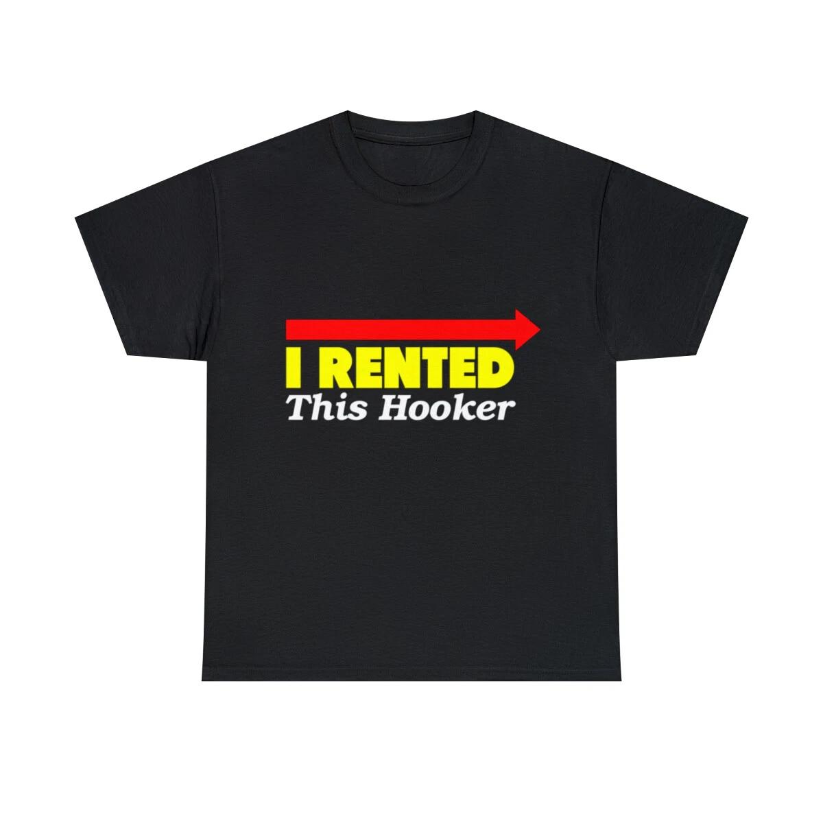 I Rented This Hooker Graphic Tee Shirt, S-5XL S