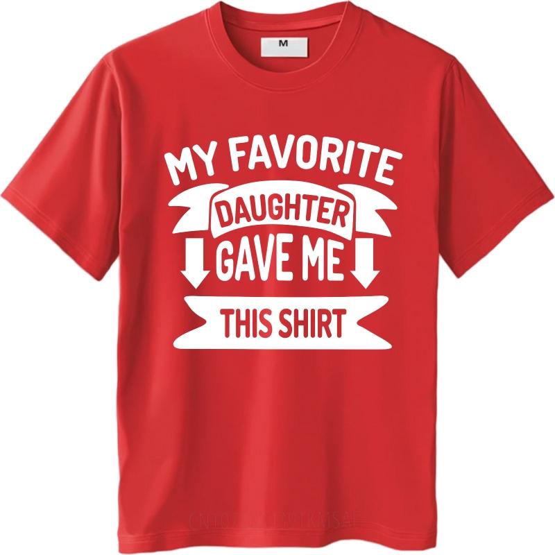 Oversized Summer Teenagers tshirt My Favorite Daughter Gave Me This Shirt Short Sleeve Comfortable ONeck Tops Cotton Tshirt S