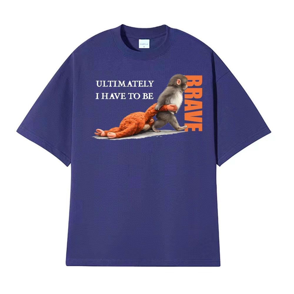 UItimately I Have To Be Brave Team Punch Monkey Print T Shirts Unisex Unisex Fashion Hot Sale Tshirt Casual Cozy T Shirt Streetwear