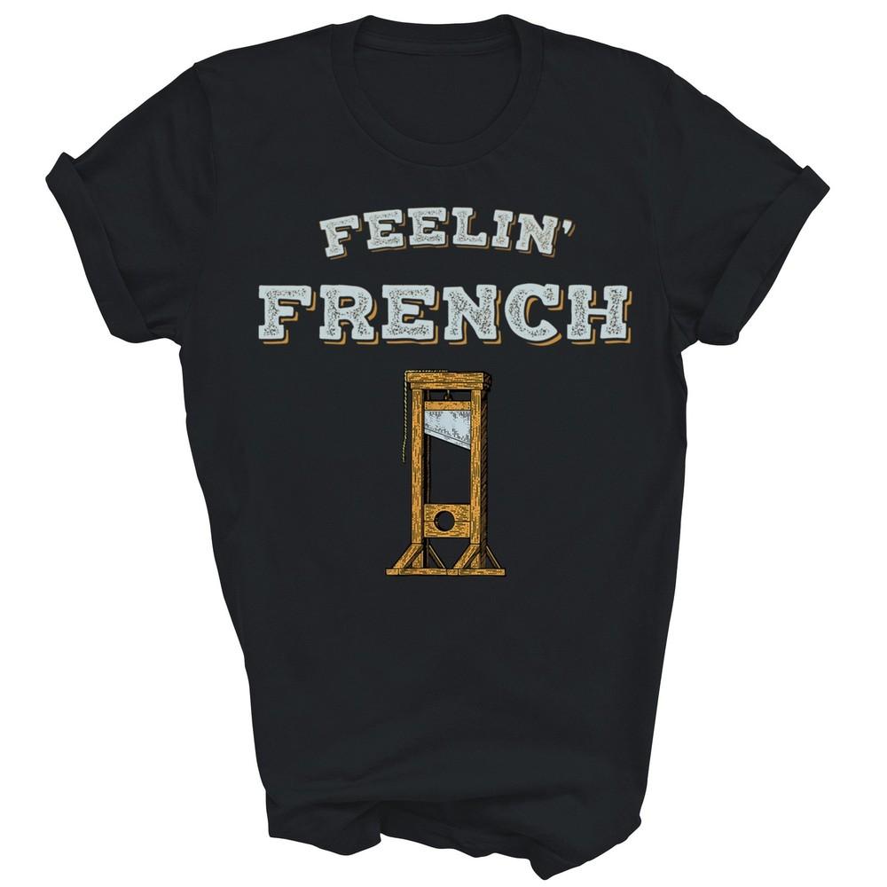 

Feeling French Vintage Guillotine Unisex Shirt Gift XL