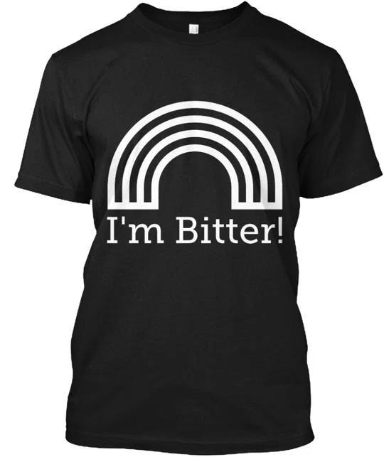 I m Bitter TTshirt Made in the USA Size S to 5XL XL