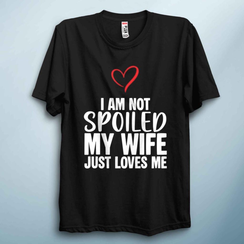 Im Not Spoiled Valentines TShirt Funny Love Quote Tee