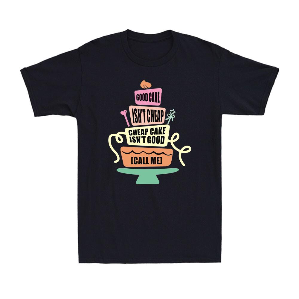 Good Cake Isn t Cheap Cake Isn t Good Funny Cake Baker Baking Joke Men s T-Shirt S