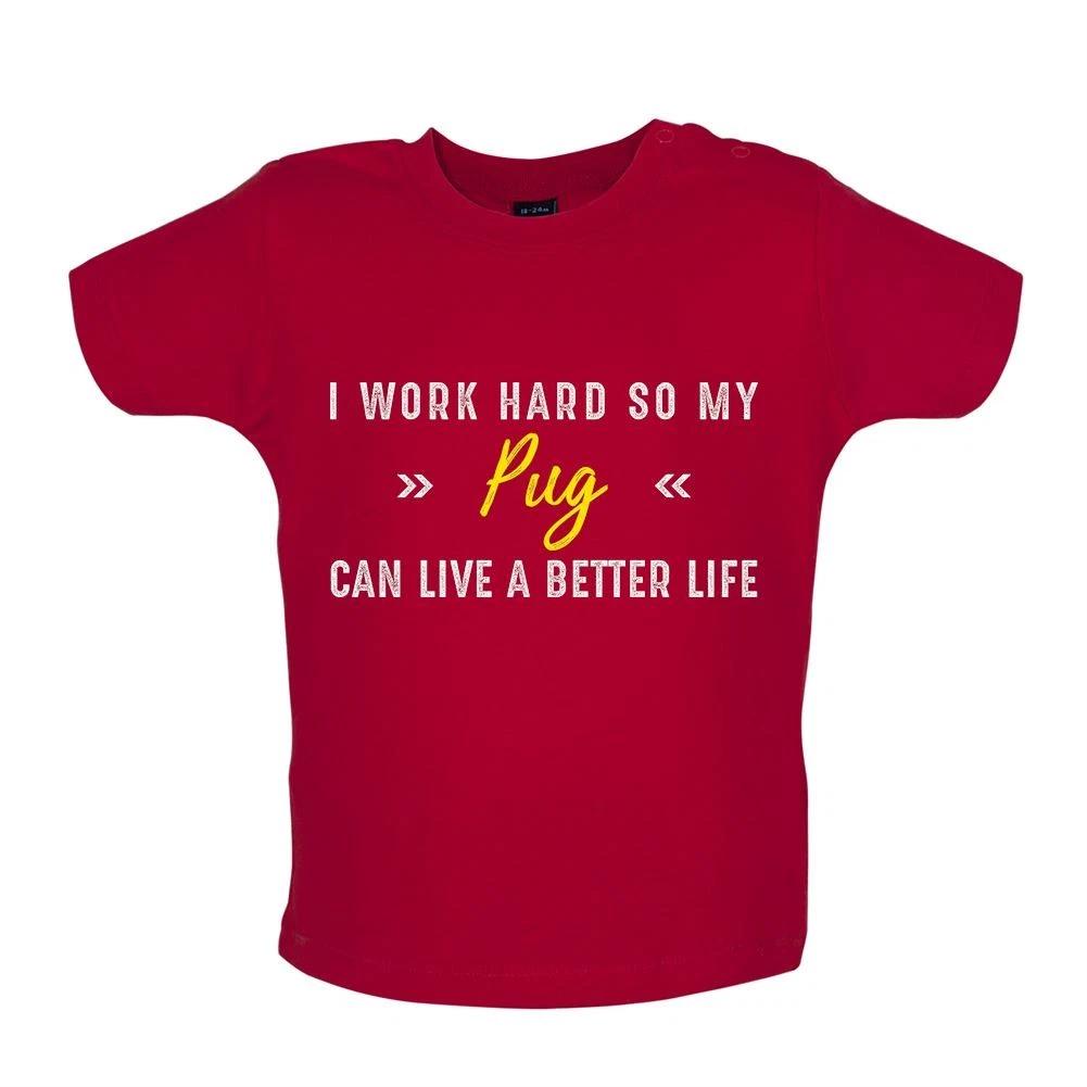 

I Work Hard For My Pug - Baby Kids Boys Girls Unisex T-Shirt / Babygrow - Dog Puppy Love Cute Funny Pet 100