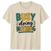 Busy Doing Nothing T-Shirt Lazy Day Humor Gift For Him And Her