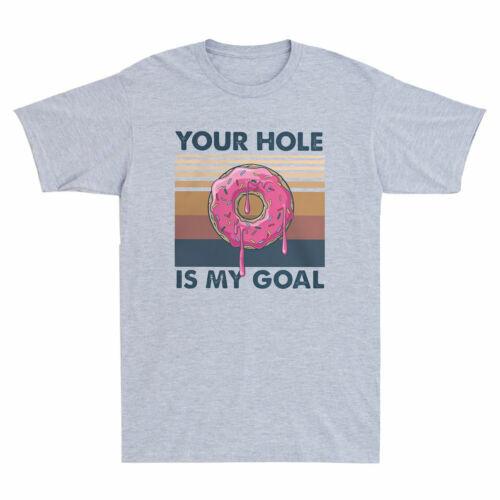 Your Hole Is My Goal Donuts Funny Sarcasm Saying Vintage Men T-shirt Humor Gift XL
