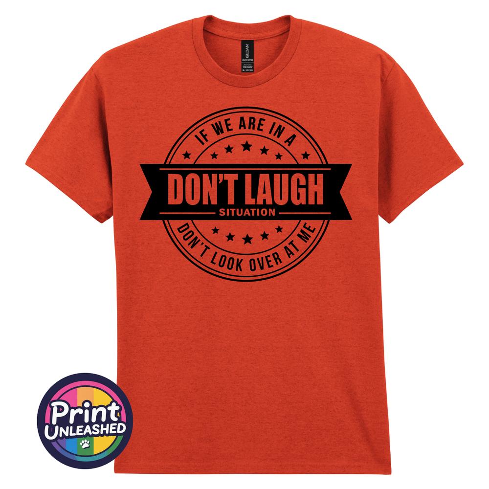 Dont Laugh Situation Tee Funny Dont Look At Me Novelty TShirt Unisex S2XL