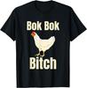 Funny Sarcastic Bok Bok Bitch Novelty Gift For Men Or Women T-Shirt