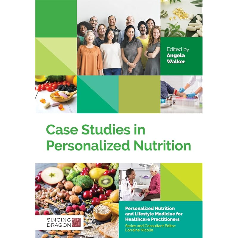 CASE STUDIES IN PERSONALIZED NUTRITION (Personalized Nutrition and Lifestyle Medicine for Healthcare Practitioners)