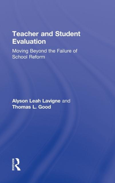 The Teacher and Student Evaluation : Moving Beyond the Failure of School Reform Book