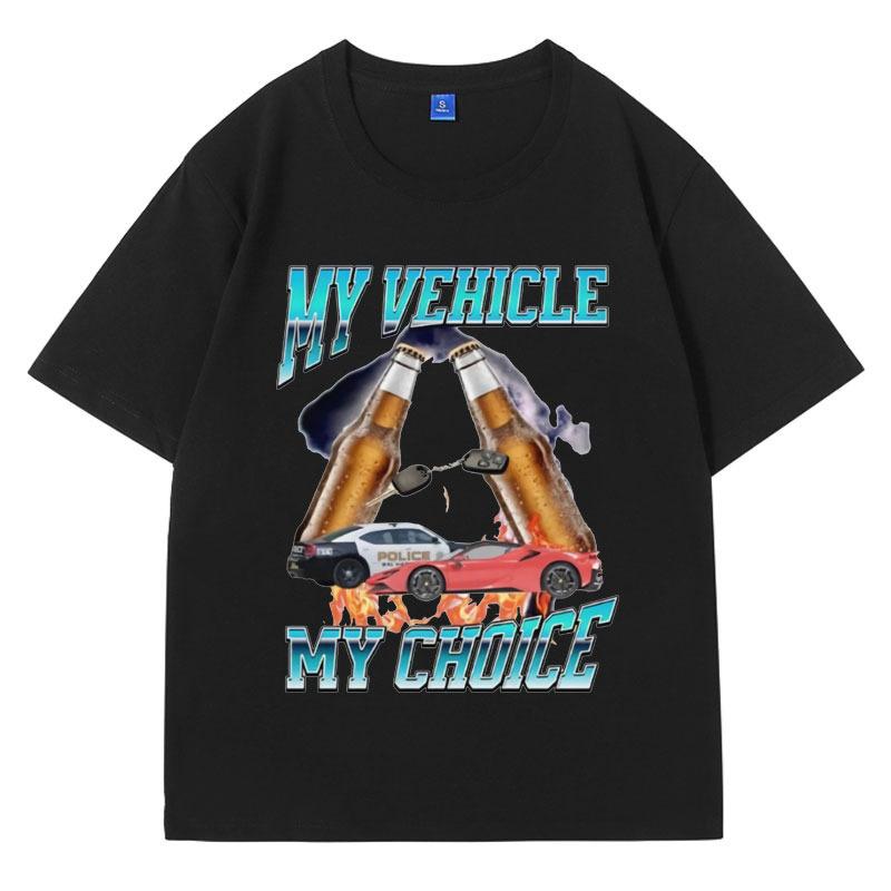 Stylish My Vehicle My Choice T-shirt Funny Meme Gym T Shirt Men Drinking Print Tshirts Bring Me My Keys Oversized Short Sleeve S